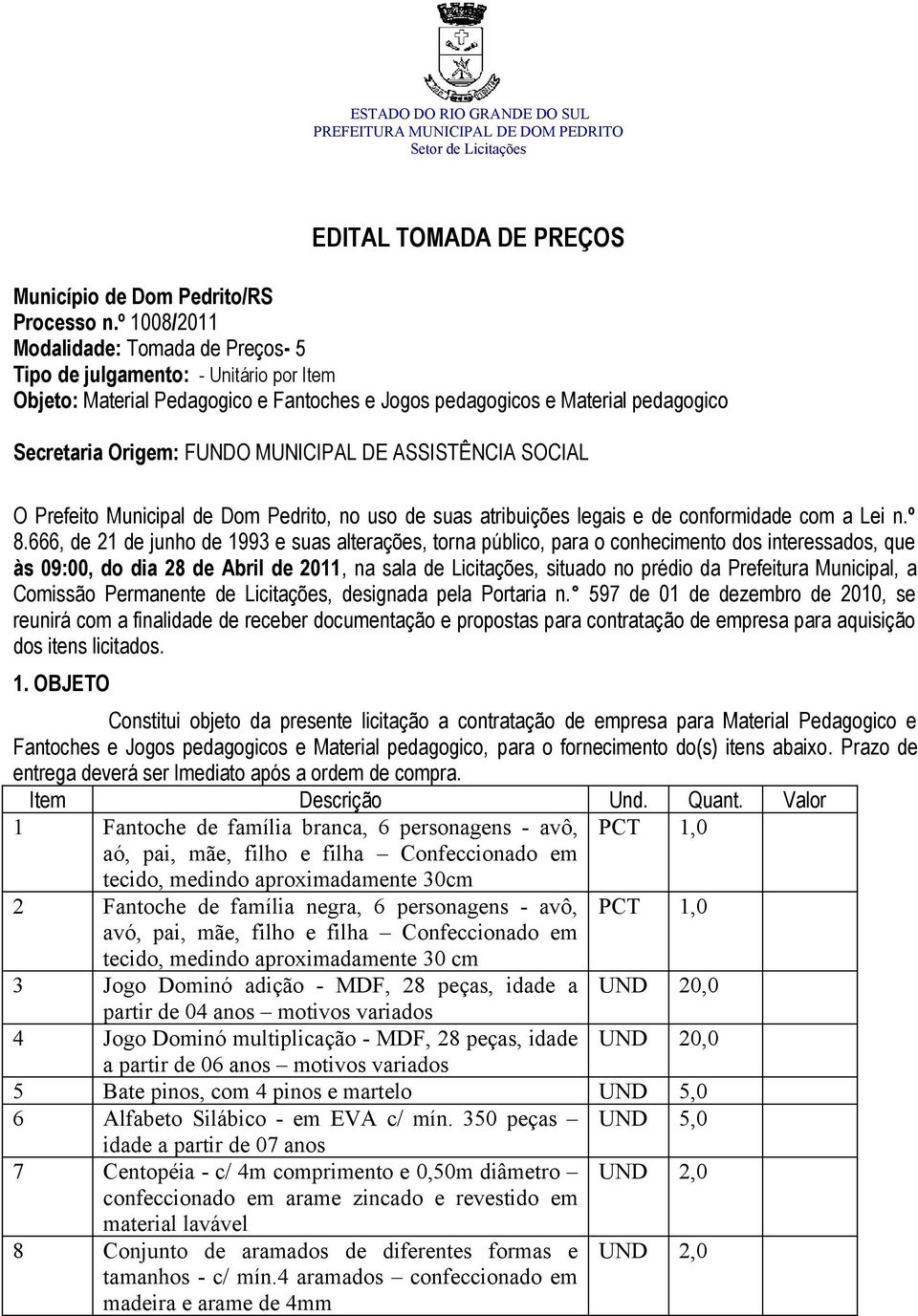 MUNICIPAL DE ASSISTÊNCIA SOCIAL O Prefeito Municipal de Dom Pedrito, no uso de suas atribuições legais e de conformidade com a Lei n.º 8.