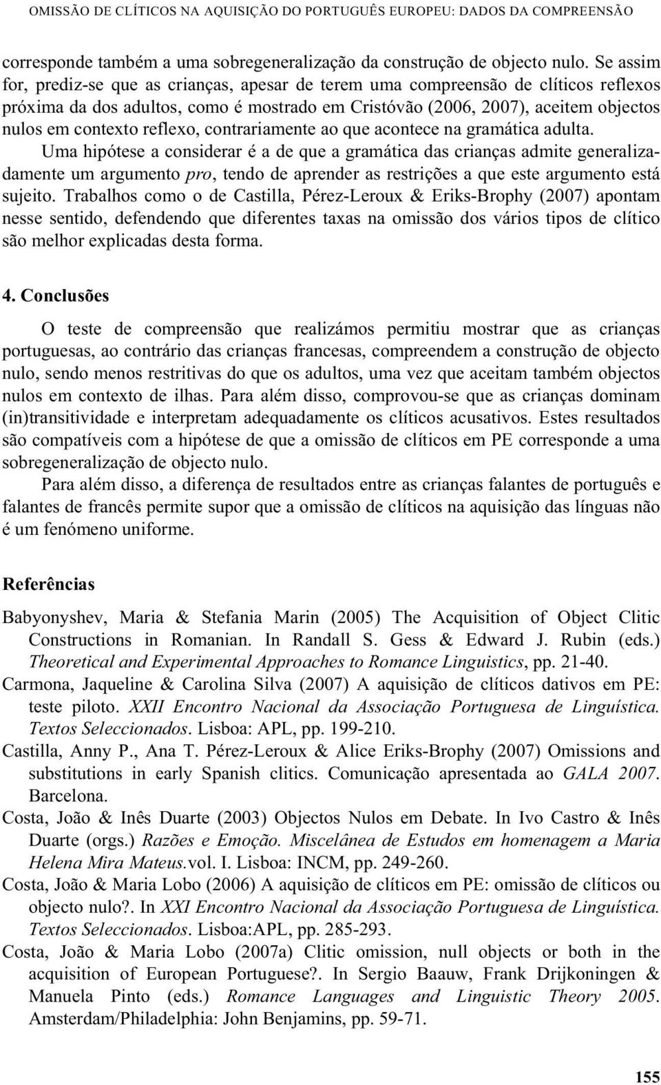 reflexo, contrariamente ao que acontece na gramática adulta.