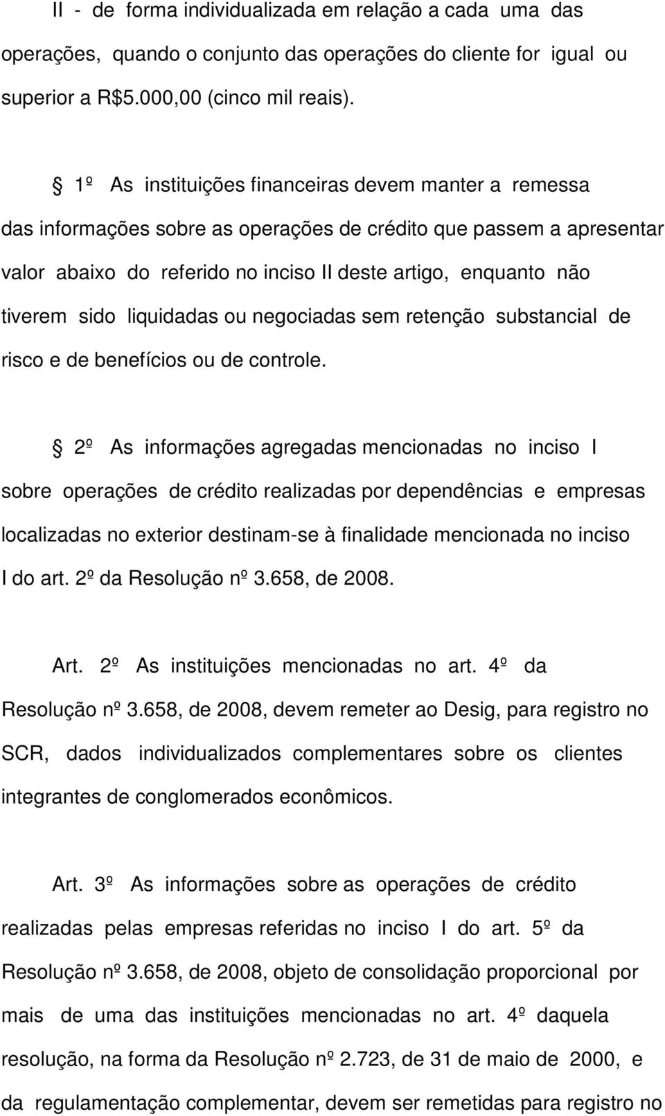 sido liquidadas ou negociadas sem retenção substancial de risco e de benefícios ou de controle.