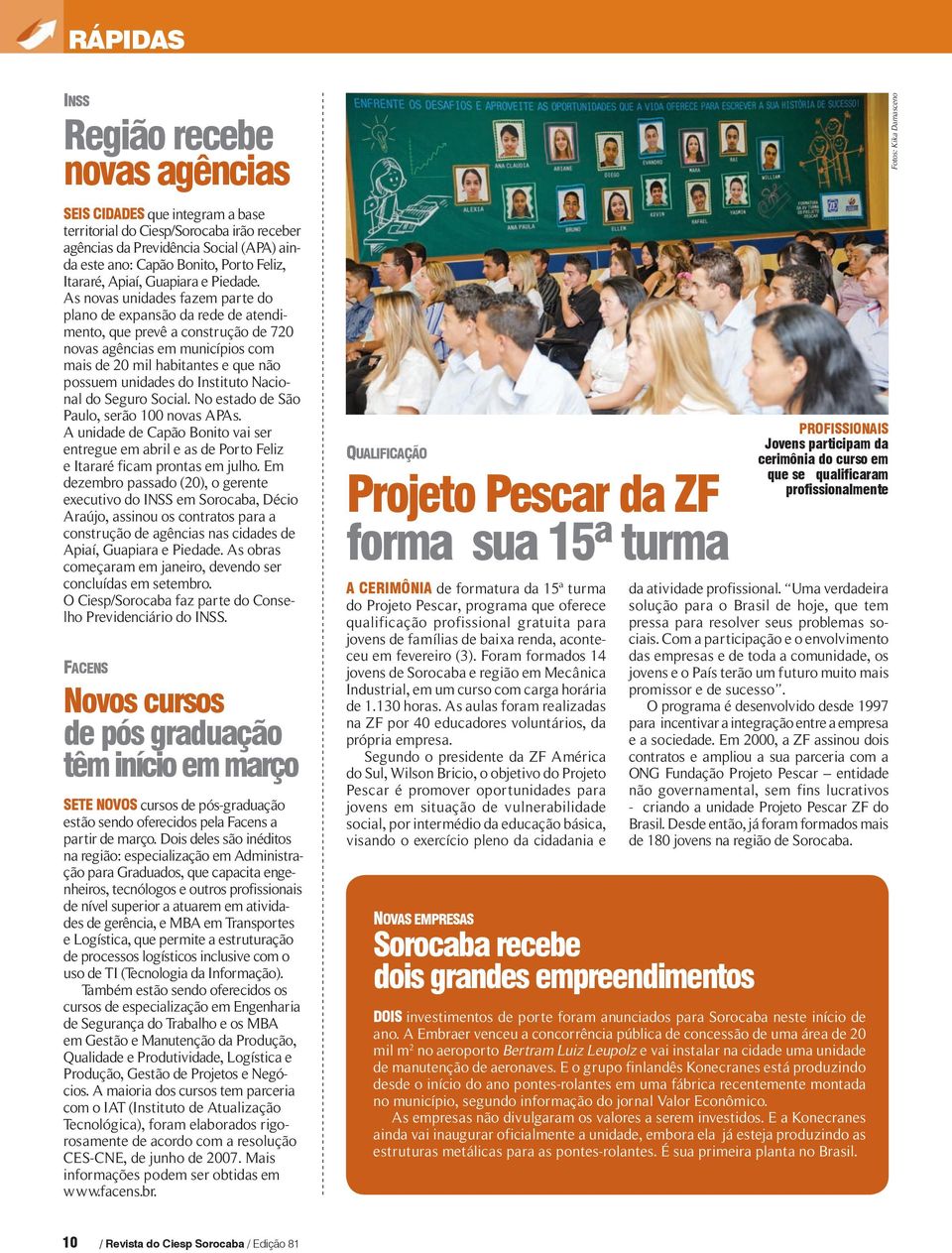 As novas unidades fazem parte do plano de expansão da rede de atendimento, que prevê a construção de 720 novas agências em municípios com mais de 20 mil habitantes e que não possuem unidades do