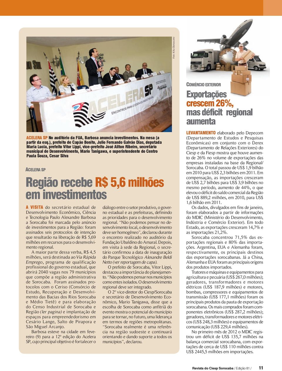 superintendente do Centro Paula Souza, Cesar Silva ACELERA SP Região recebe R$ 5,6 milhões em investimentos A visita do secretário estadual de Desenvolvimento Econômico, Ciência e Tecnologia Paulo