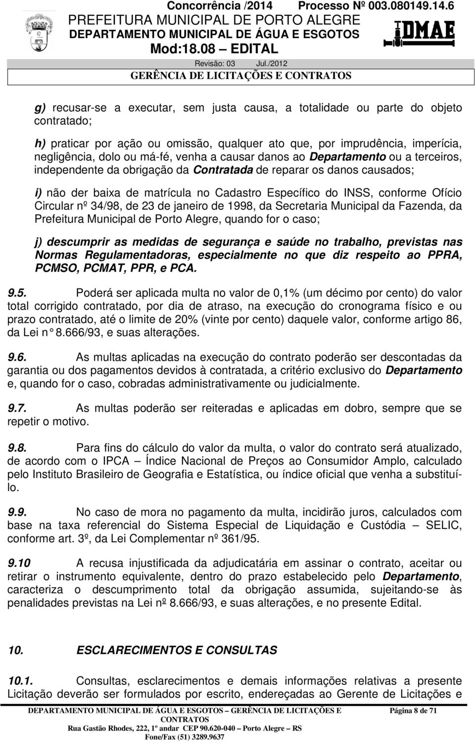 Circular nº 34/98, de 23 de janeiro de 1998, da Secretaria Municipal da Fazenda, da Prefeitura Municipal de Porto Alegre, quando for o caso; j) descumprir as medidas de segurança e saúde no trabalho,