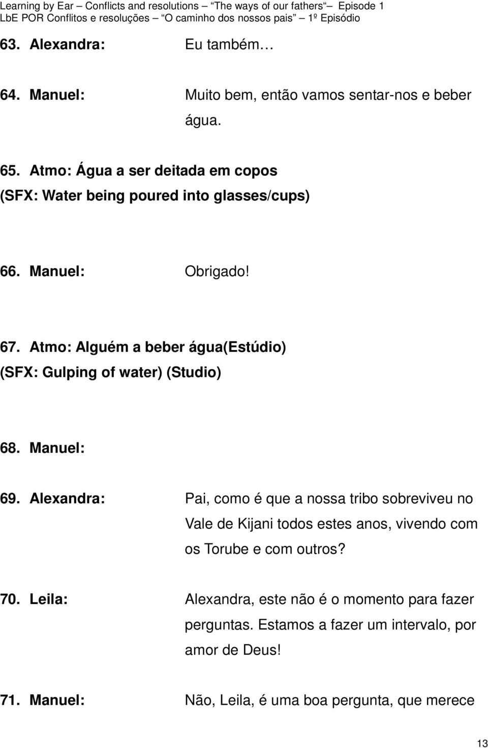 Atmo: Alguém a beber água(estúdio) (SFX: Gulping of water) (Studio) 68. Manuel: 69.