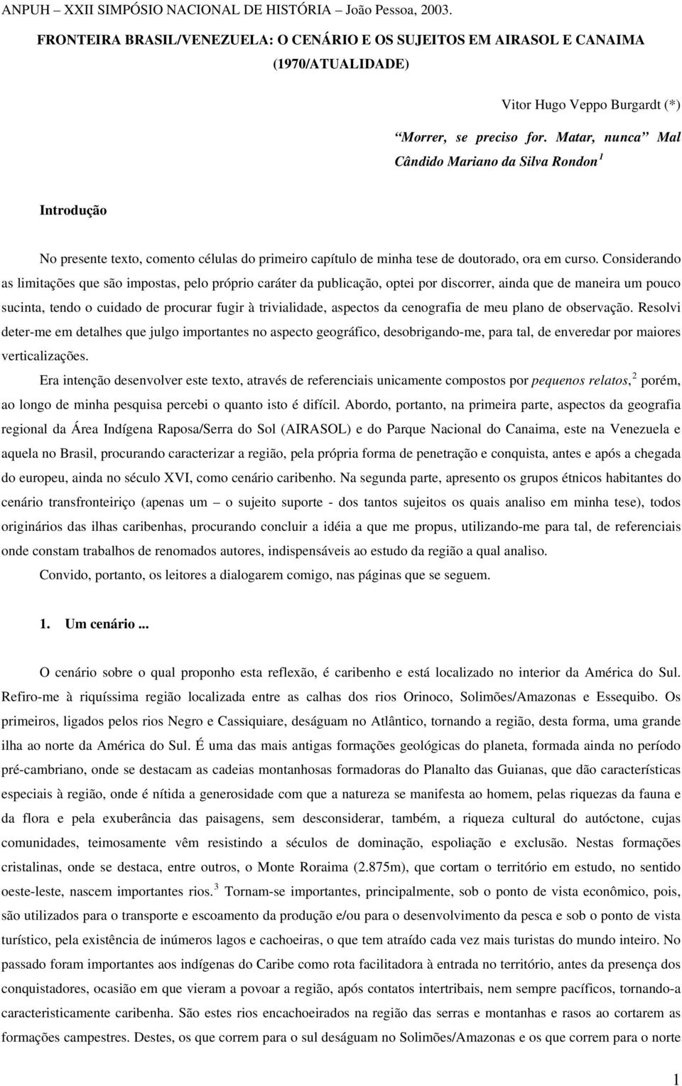 Considerando as limitações que são impostas, pelo próprio caráter da publicação, optei por discorrer, ainda que de maneira um pouco sucinta, tendo o cuidado de procurar fugir à trivialidade, aspectos