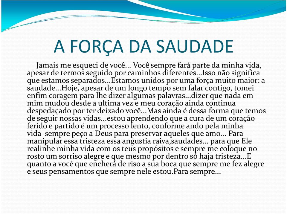 ..dizer que nada em mim mudou desde a ultima vez e meu coração ainda continua despedaçado por ter deixado você...mas ainda é dessa forma que temos de seguir nossas vidas.