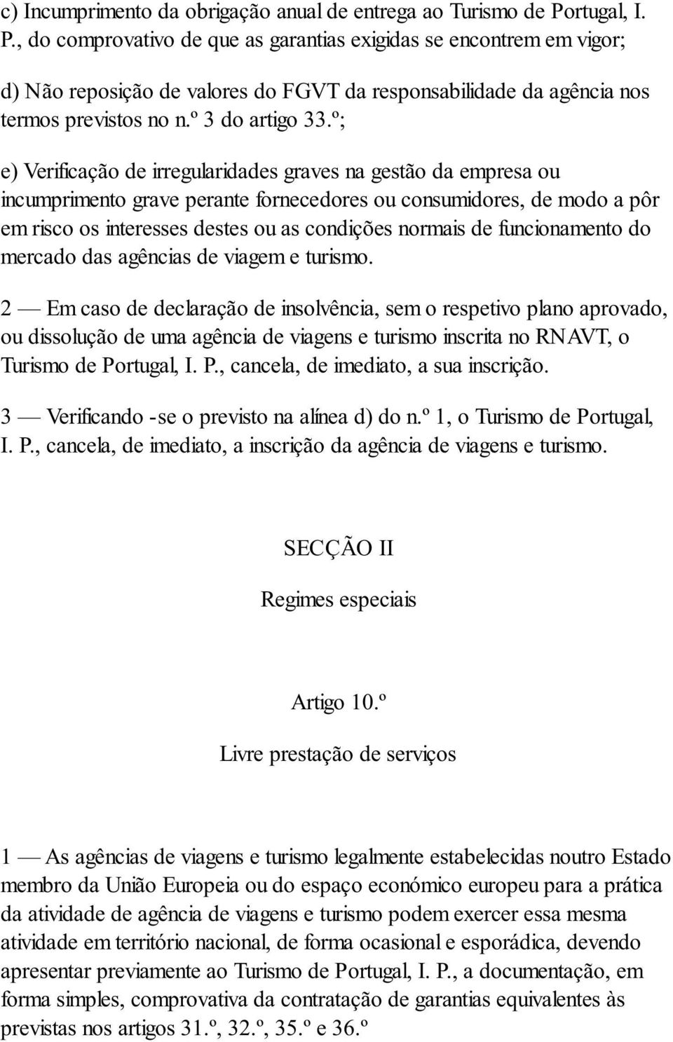 º; e) Verificação de irregularidades graves na gestão da empresa ou incumprimento grave perante fornecedores ou consumidores, de modo a pôr em risco os interesses destes ou as condições normais de