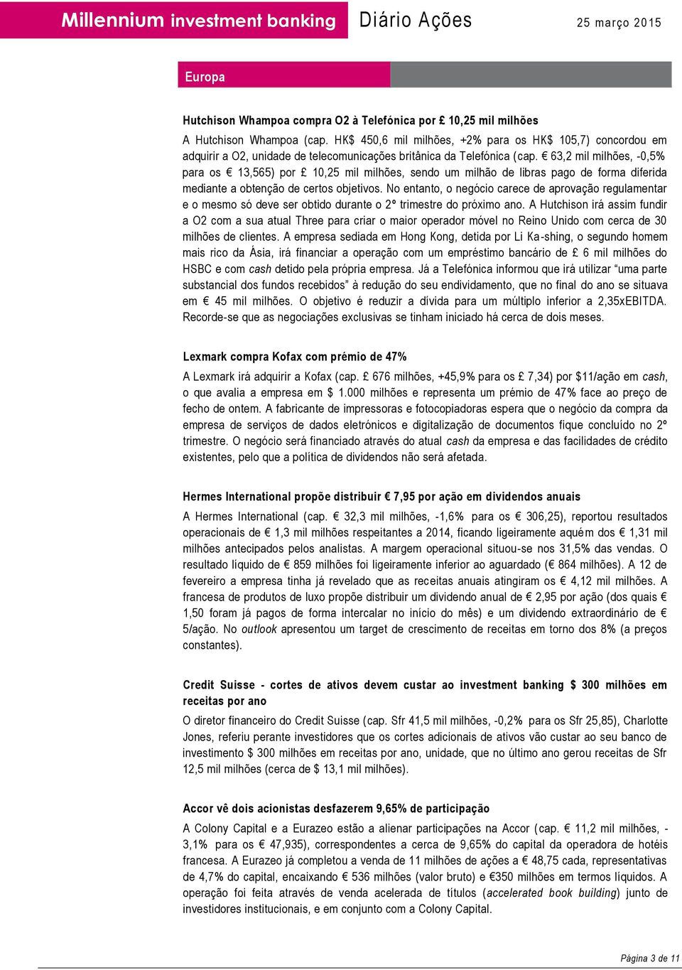 63,2 mil milhões, -0,5% para os 13,565) por 10,25 mil milhões, sendo um milhão de libras pago de forma diferida mediante a obtenção de certos objetivos.