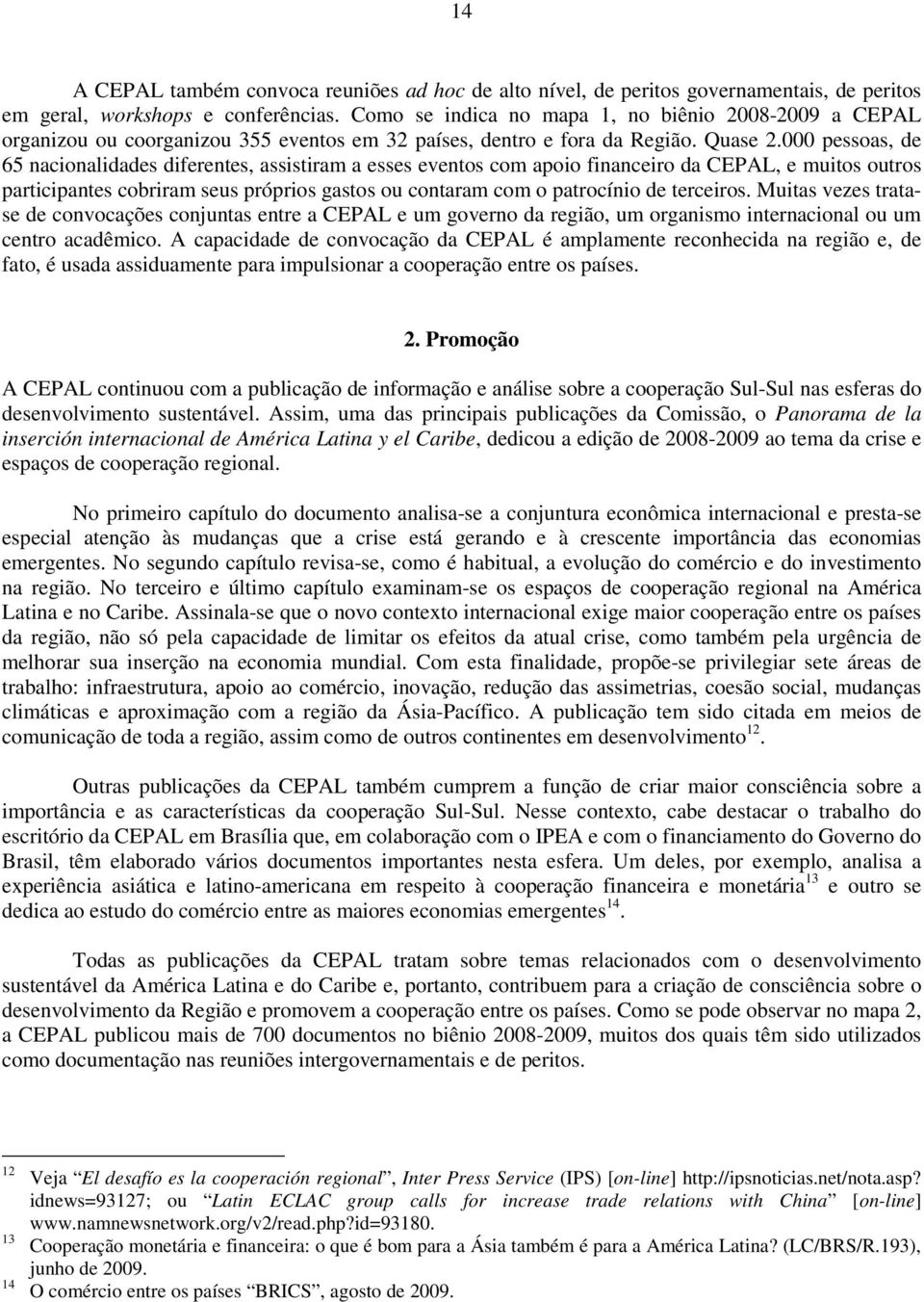 000 pessoas, de 65 nacionalidades diferentes, assistiram a esses eventos com apoio financeiro da CEPAL, e muitos outros participantes cobriram seus próprios gastos ou contaram com o patrocínio de