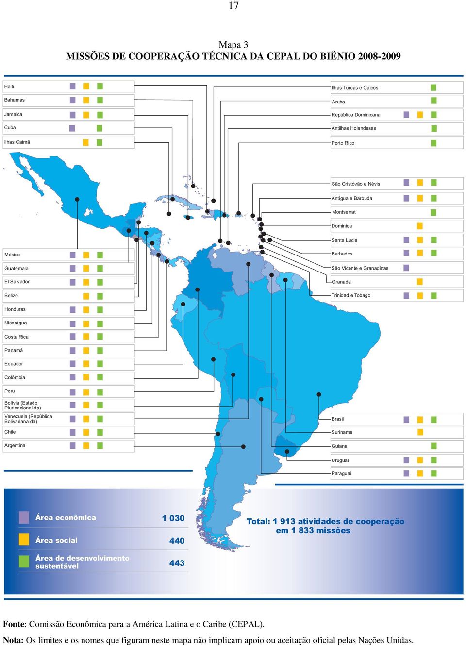 Panamá Equador Colômbia Peru Bolívia (Estado Plurinacional da) Venezuela (República Bolivariana da) Chile Argentina Brasil Suriname Guiana Uruguai Paraguai Área econômica Área social Área de