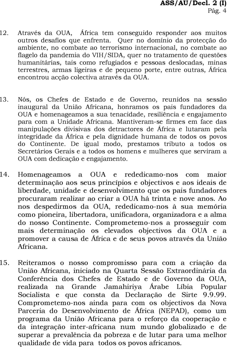 pessoas deslocadas, minas terrestres, armas ligeiras e de pequeno porte, entre outras, África encontrou acção colectiva através da OUA. 13.