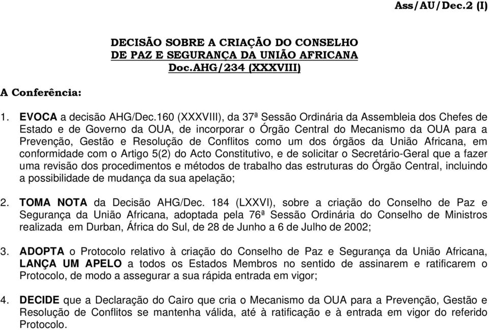 um dos órgãos da União Africana, em conformidade com o Artigo 5(2) do Acto Constitutivo, e de solicitar o Secretário-Geral que a fazer uma revisão dos procedimentos e métodos de trabalho das