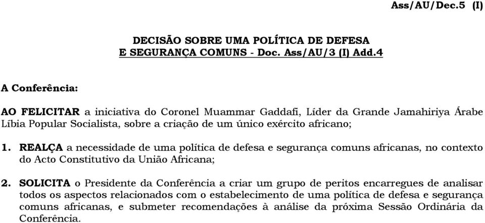 africano; 1. REALÇA a necessidade de uma política de defesa e segurança comuns africanas, no contexto do Acto Constitutivo da União Africana; 2.