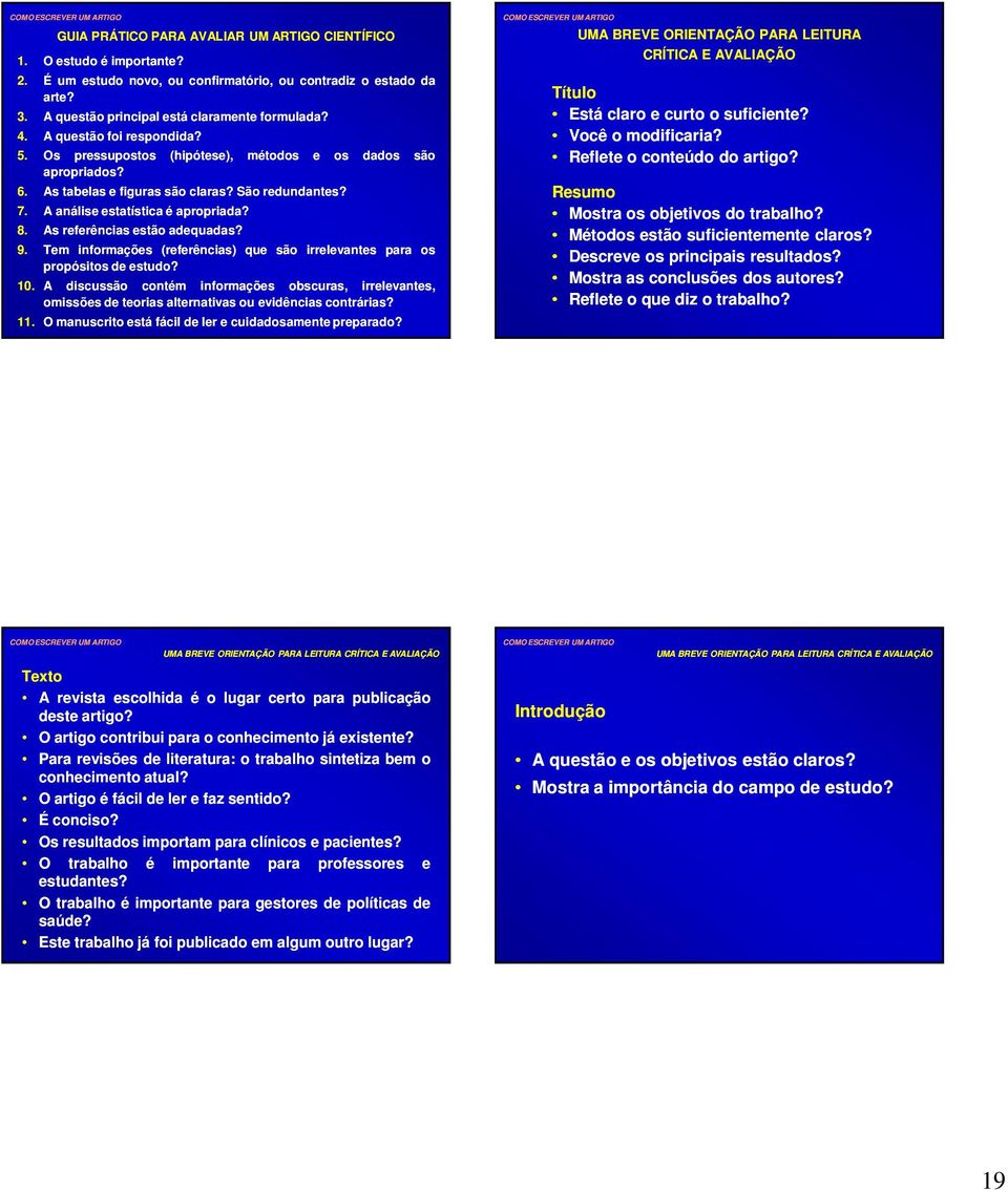 As referências estão adequadas? dados são 9. Tem informações (referências) que são irrelevantes para os propósitos de estudo? 10.