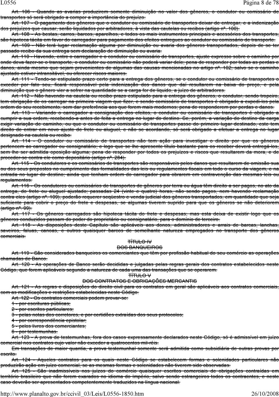 107 O pagamento dos gêneros que o condutor ou comissário de transportes deixar de entregar, e a indenização dos prejuízos que causar, serão liquidados por arbitradores, à vista das cautelas ou