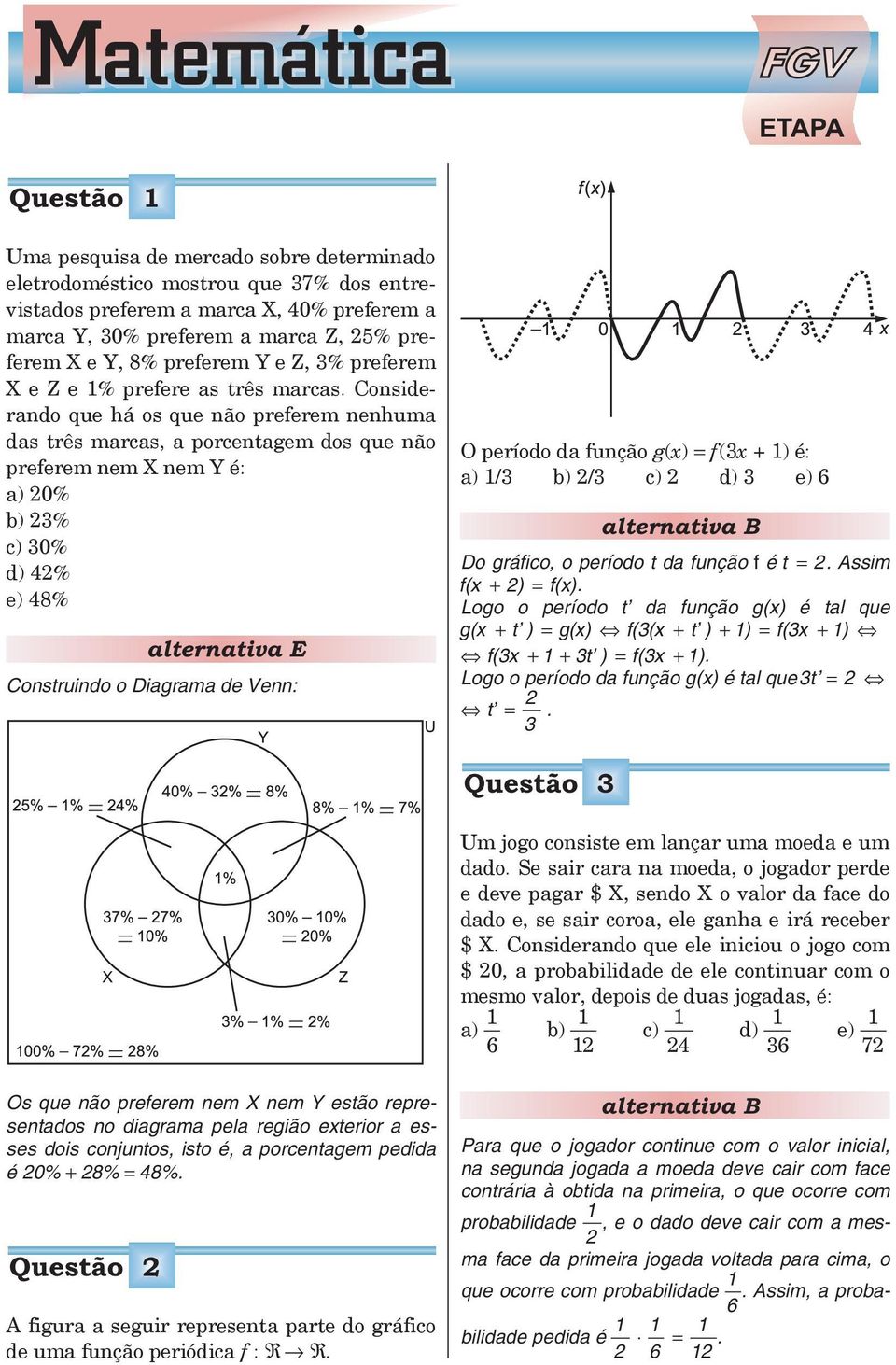 Cnsiderand que há s que nã preferem nenhuma das três marcas, a prcentagem ds que nã preferem nem X nem Y é: a) 0% b) % c) 0% d) 4% e) 48% Cnstruind Diagrama de Venn: O períd da funçã g(x) = f(x + 1)