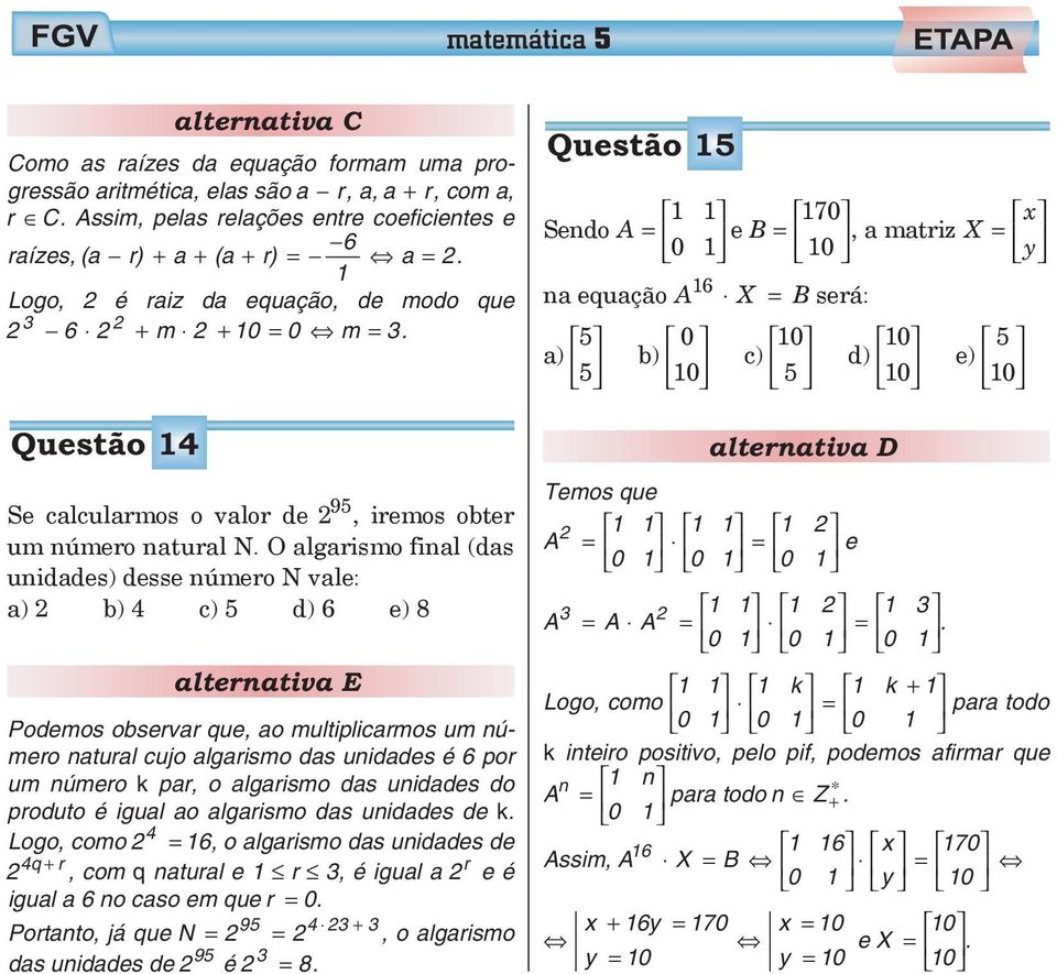 O algarism final (das unidades) desse númer N vale: a) b) 4 c) 5 d) e) 8 Pdems bservar que, a multiplicarms um númer natural cuj algarism das unidades é pr um númer k par, algarism das unidades d