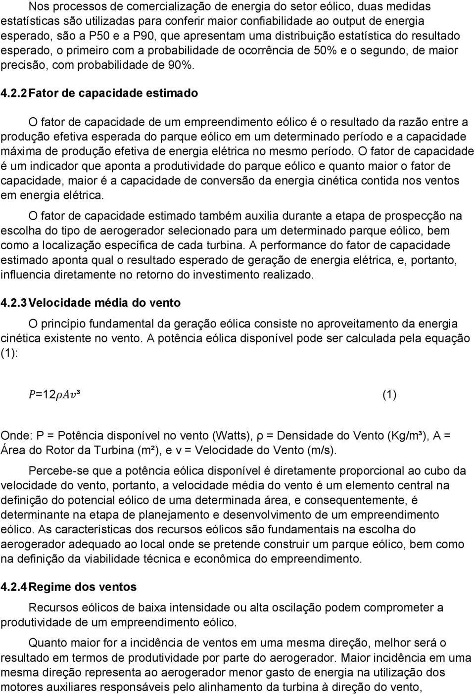 2 Fator de capacidade estimado O fator de capacidade de um empreendimento eólico é o resultado da razão entre a produção efetiva esperada do parque eólico em um determinado período e a capacidade