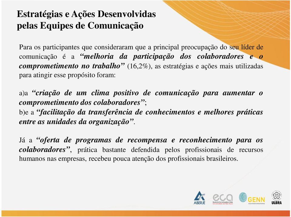 comunicação para aumentar o comprometimento dos colaboradores ; b)e a facilitação da transferência de conhecimentos e melhores práticas entre as unidades da organização.