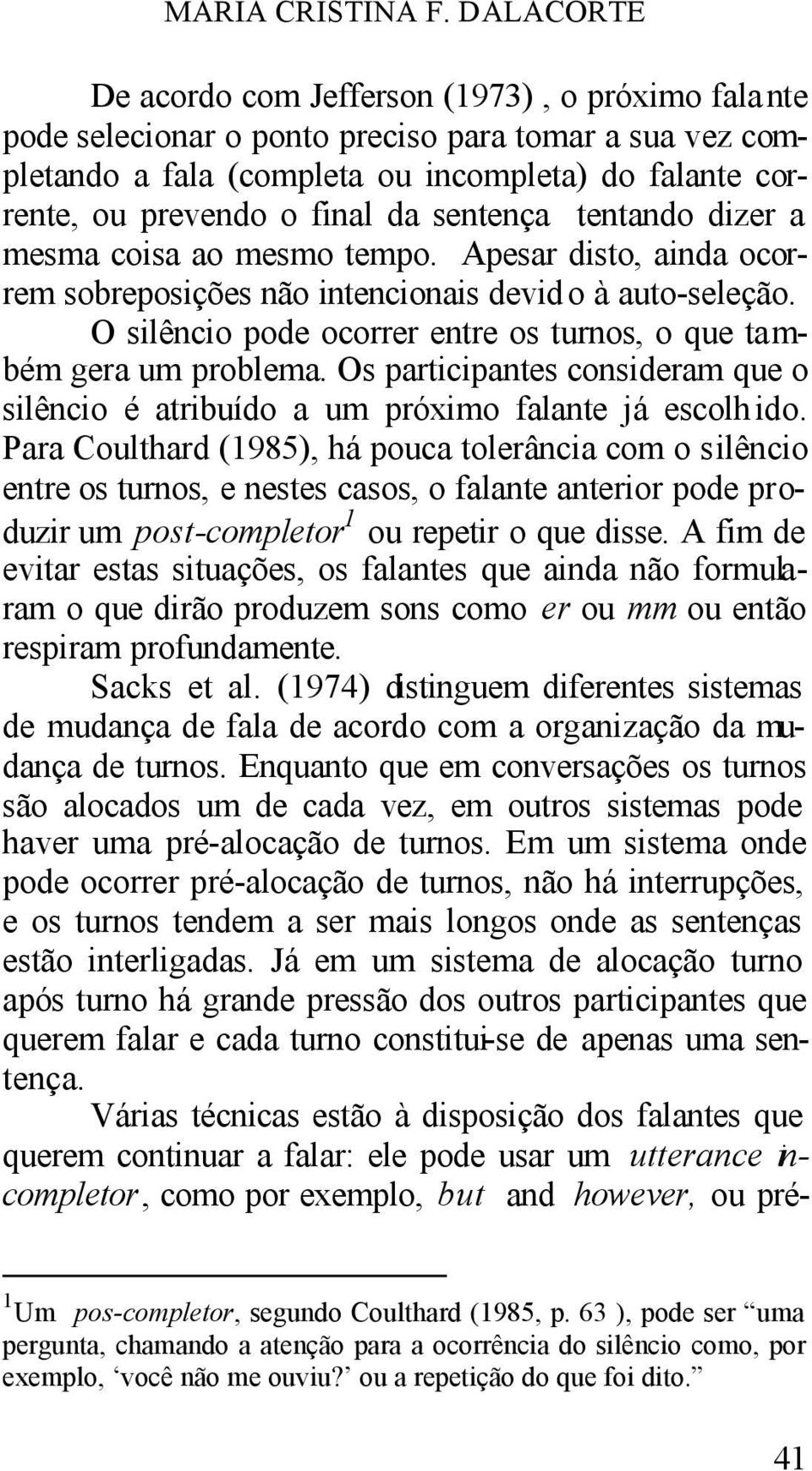 da sentença tentando dizer a mesma coisa ao mesmo tempo. Apesar disto, ainda ocorrem sobreposições não intencionais devid o à auto-seleção.