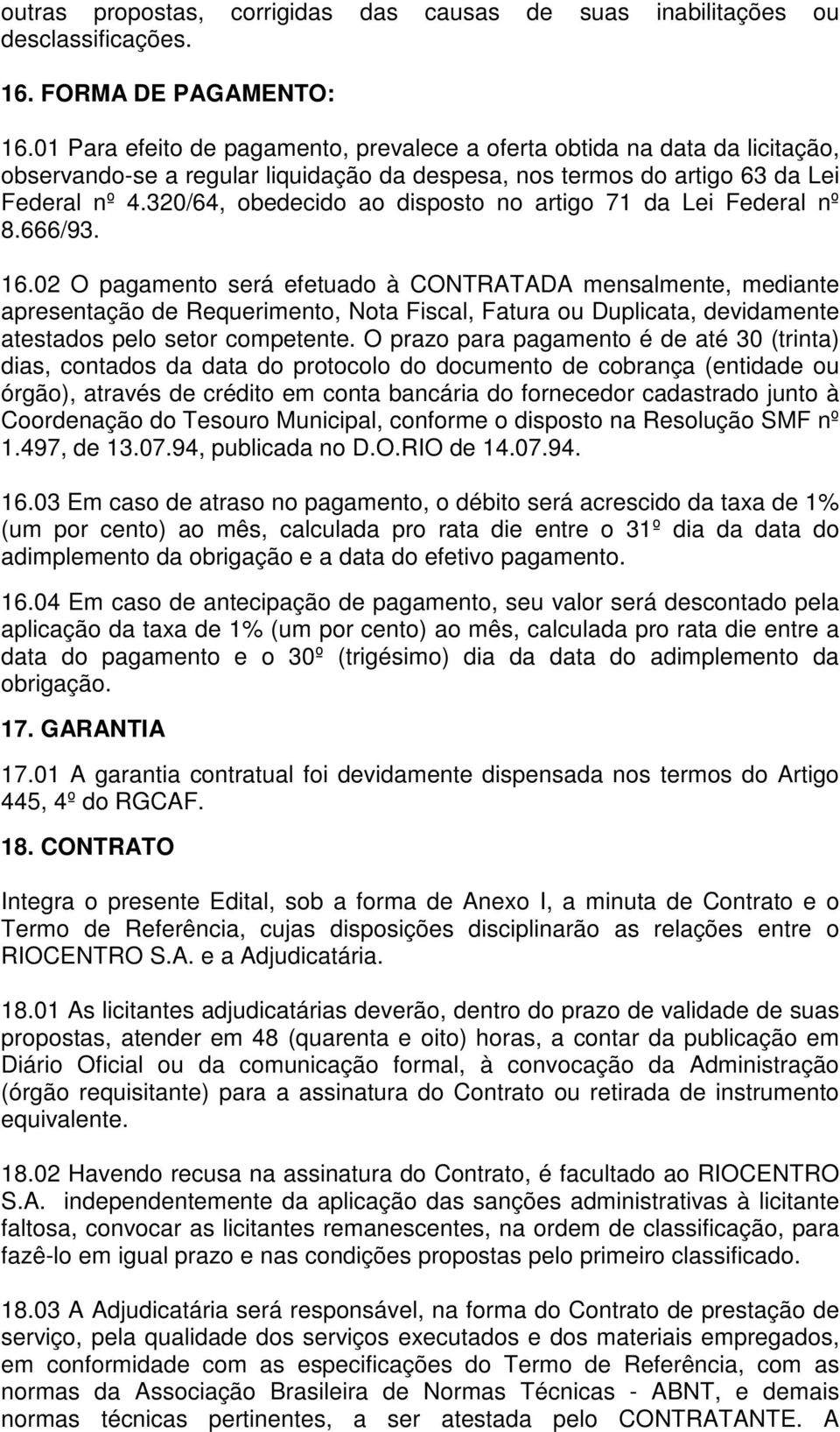 320/64, obedecido ao disposto no artigo 71 da Lei Federal nº 8.666/93. 16.