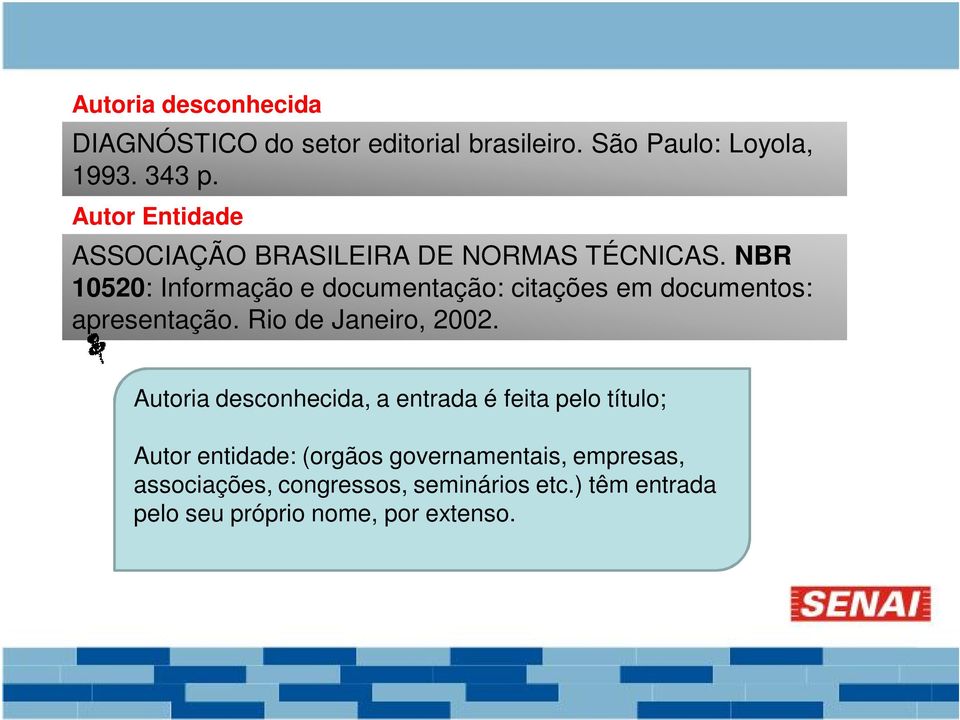 NBR 10520: Informação e documentação: citações em documentos: apresentação. Rio de Janeiro, 2002.