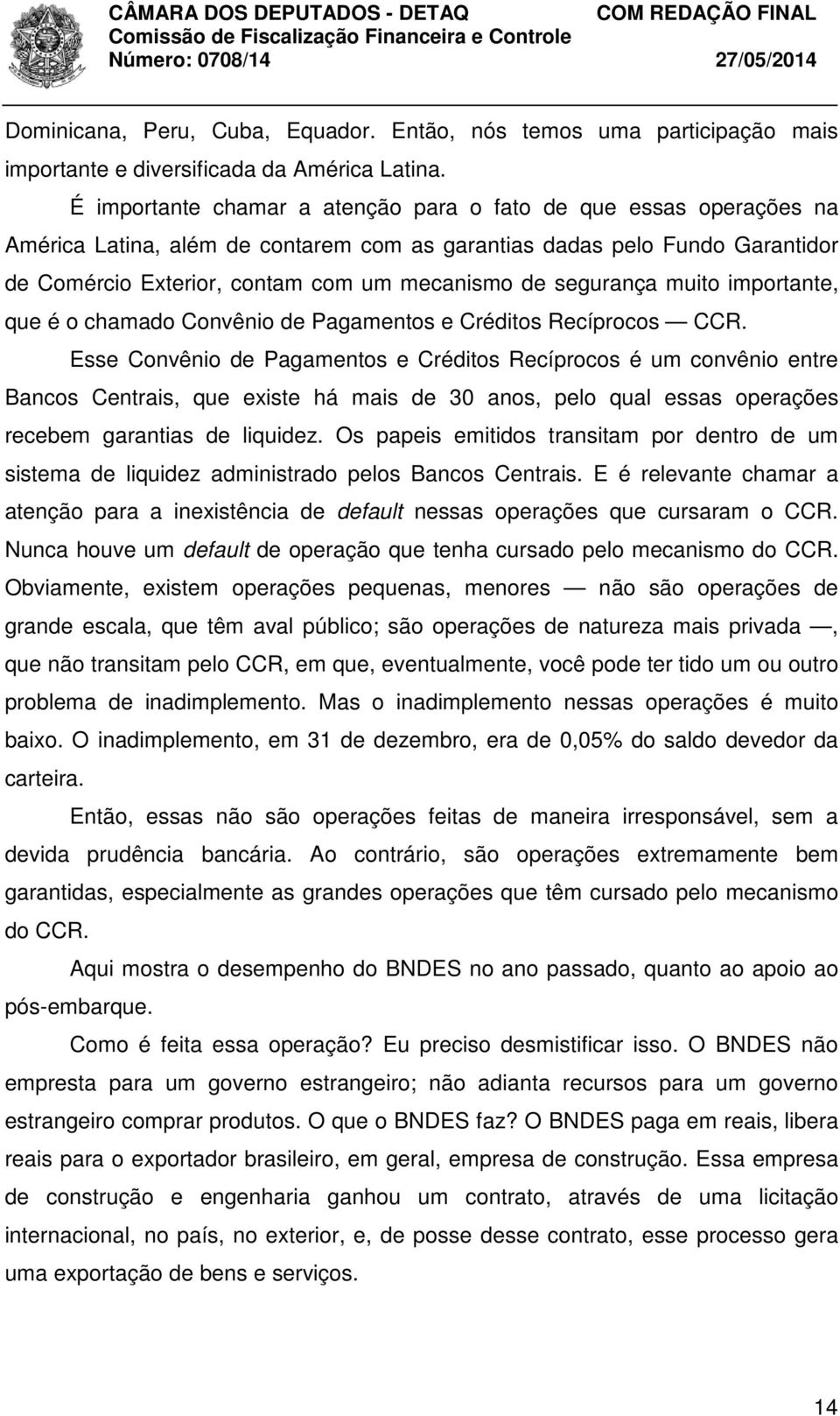 segurança muito importante, que é o chamado Convênio de Pagamentos e Créditos Recíprocos CCR.