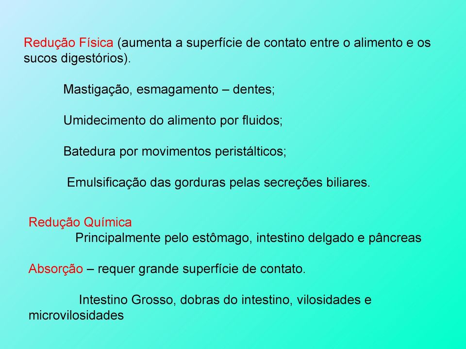 Emulsificação das gorduras pelas secreções biliares.