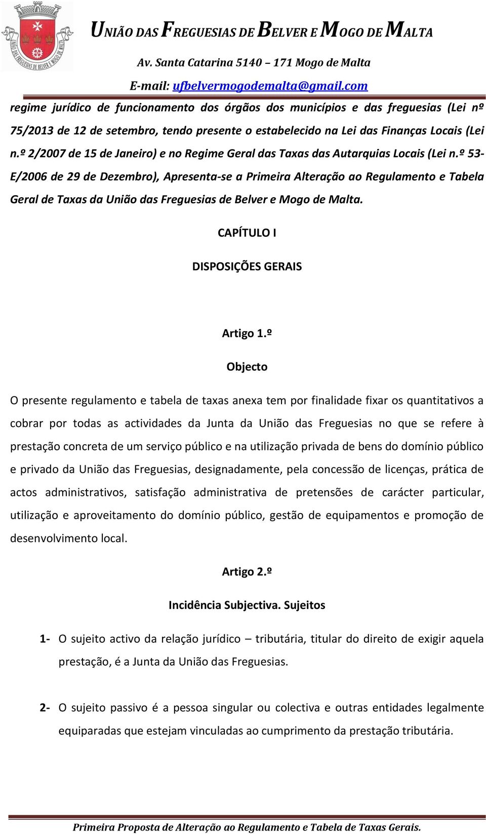 º 53- E/2006 de 29 de Dezembro), Apresenta-se a Primeira Alteração ao Regulamento e Tabela Geral de Taxas da União das Freguesias de Belver e Mogo de Malta. CAPÍTULO I DISPOSIÇÕES GERAIS Artigo 1.