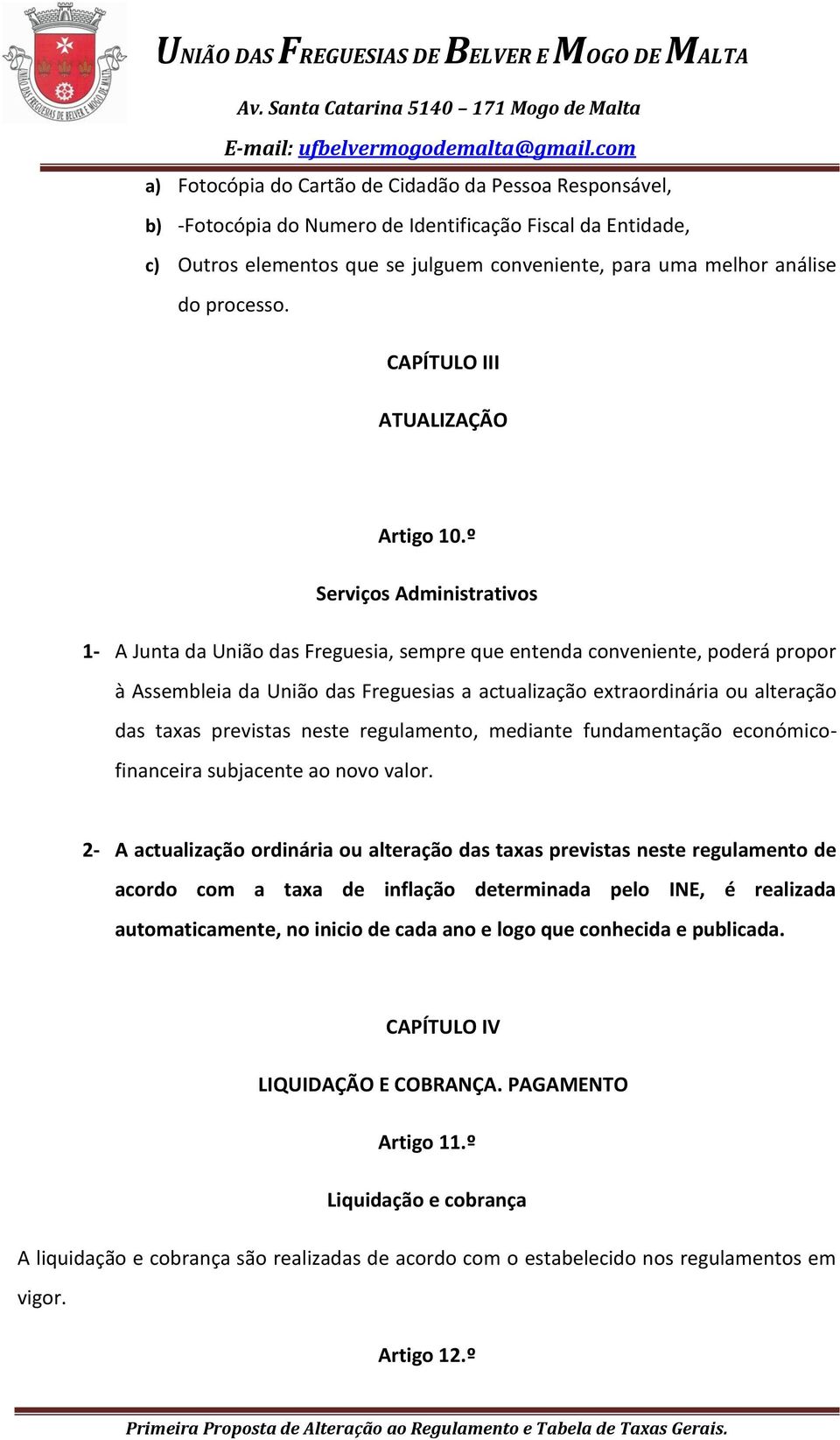 º Serviços Administrativos 1- A Junta da União das Freguesia, sempre que entenda conveniente, poderá propor à Assembleia da União das Freguesias a actualização extraordinária ou alteração das taxas