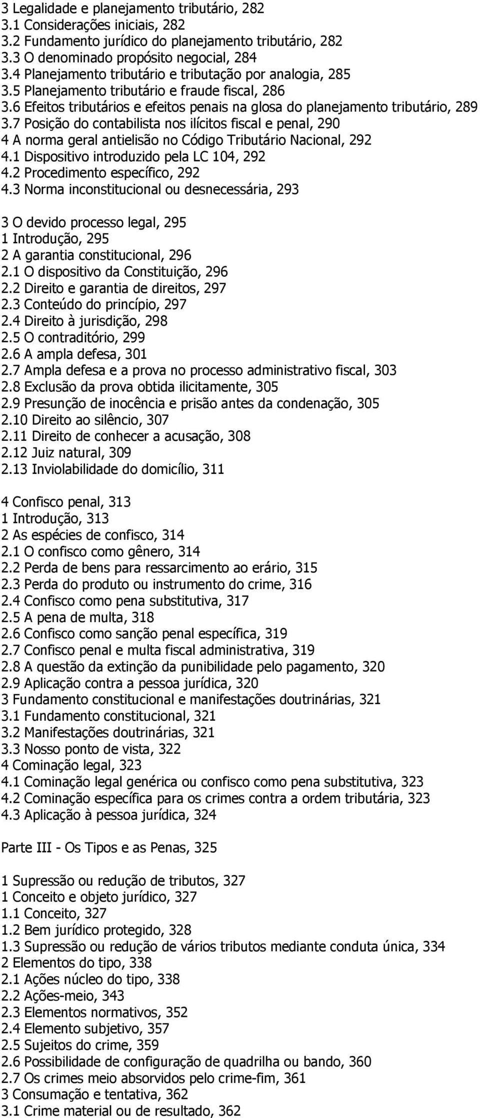 7 Posição do contabilista nos ilícitos fiscal e penal, 290 4 A norma geral antielisão no Código Tributário Nacional, 292 4.1 Dispositivo introduzido pela LC 104, 292 4.