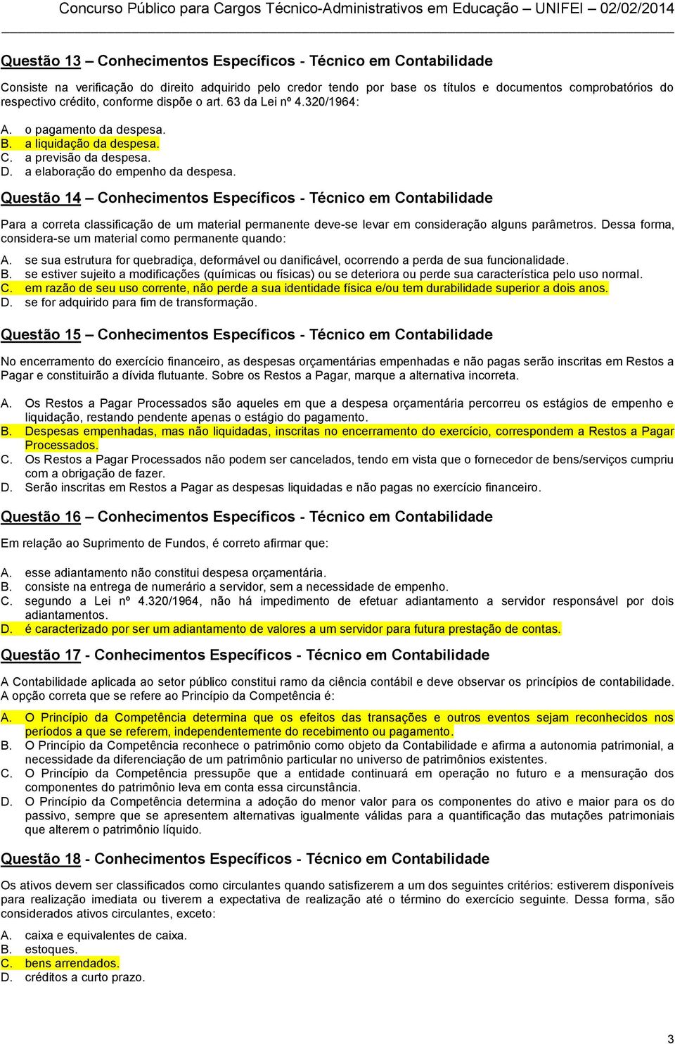 Questão 14 Conhecimentos Específicos - Técnico em Contabilidade Para a correta classificação de um material permanente deve-se levar em consideração alguns parâmetros.