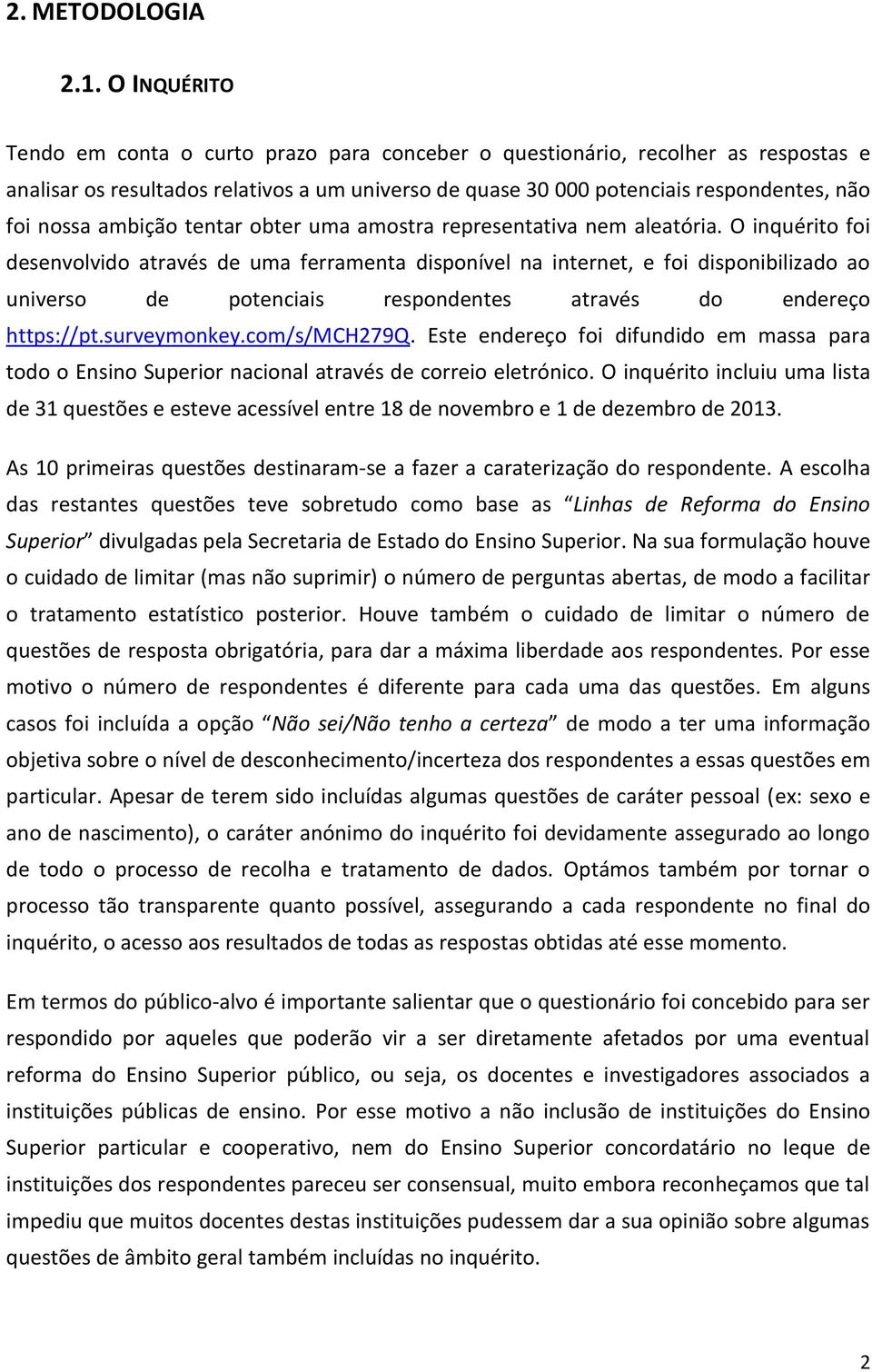 ambição tentar obter uma amostra representativa nem aleatória.