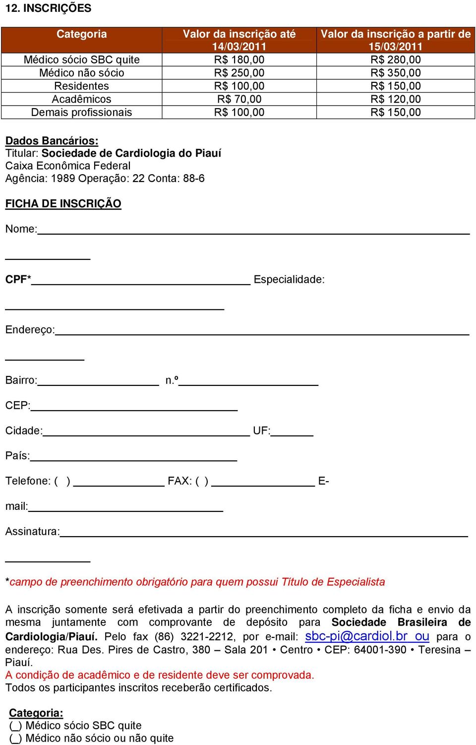 Conta: 88-6 FICHA DE INSCRIÇÃO Nome: CPF* Especialidade: Endereço: Bairro: n.