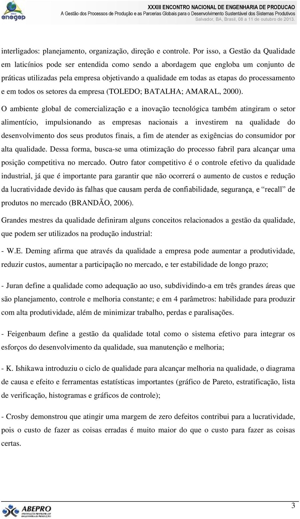 processamento e em todos os setores da empresa (TOLEDO; BATALHA; AMARAL, 2000).