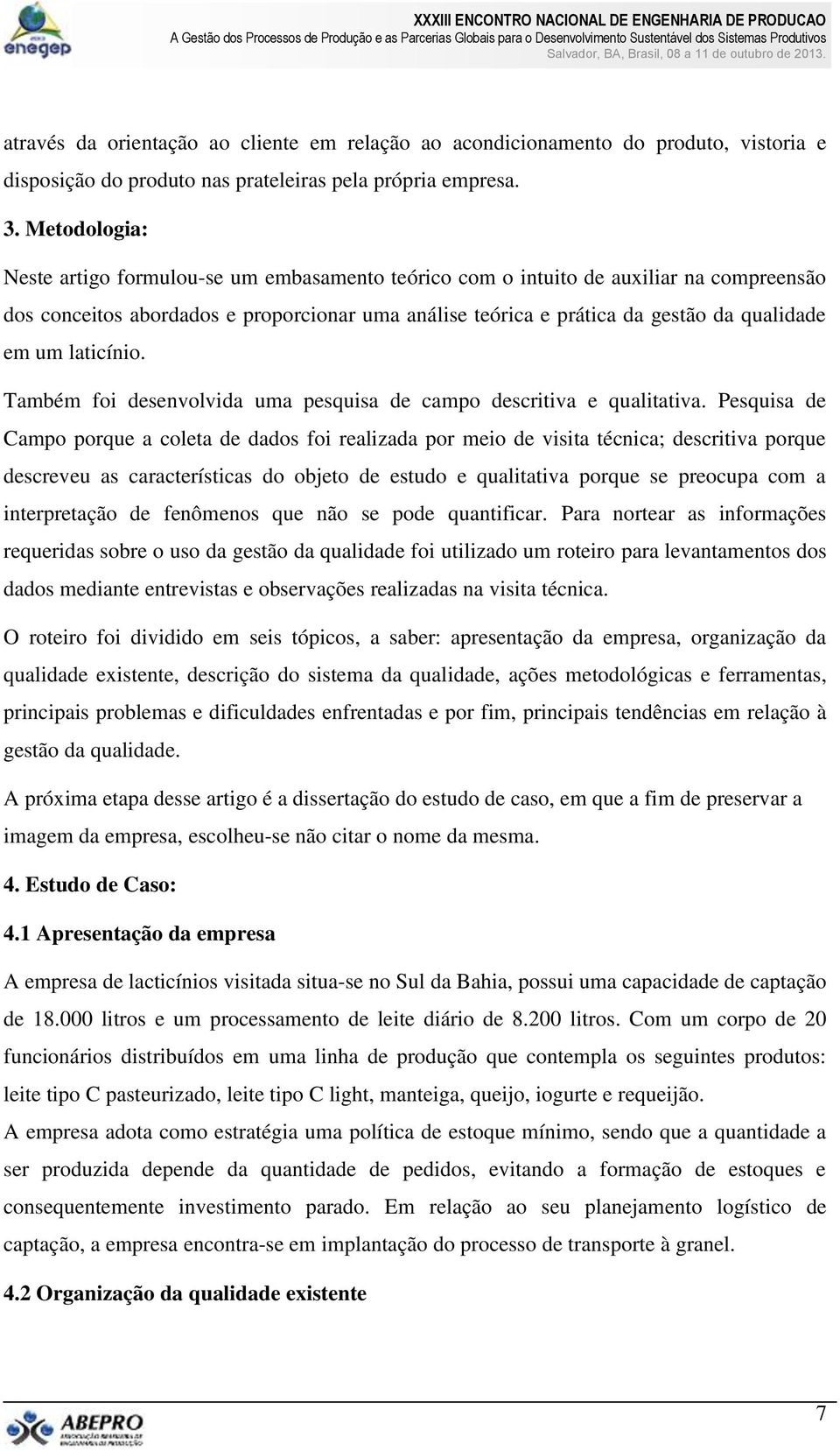 laticínio. Também foi desenvolvida uma pesquisa de campo descritiva e qualitativa.