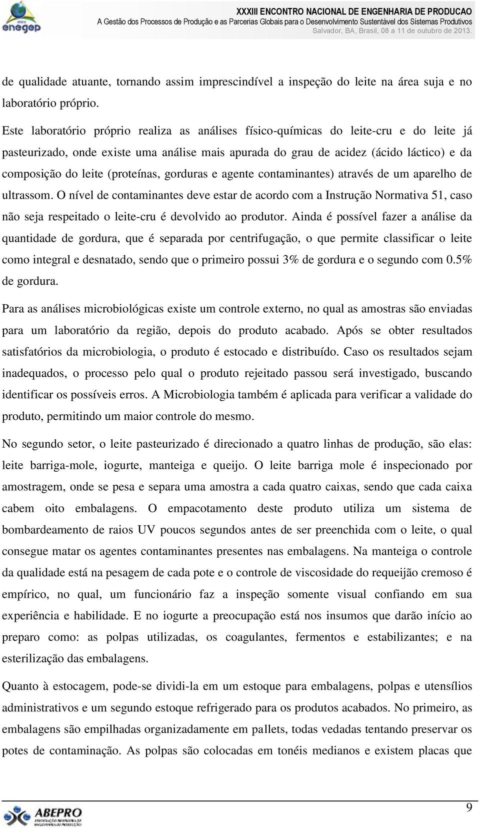 (proteínas, gorduras e agente contaminantes) através de um aparelho de ultrassom.