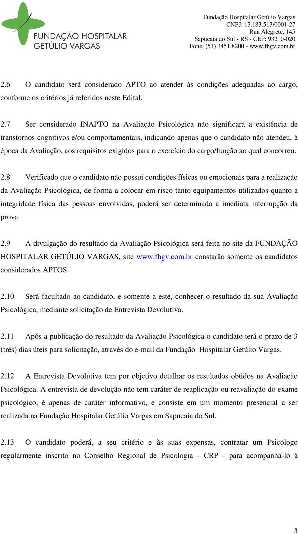 requisitos exigidos para o exercício do cargo/função ao qual concorreu. 2.