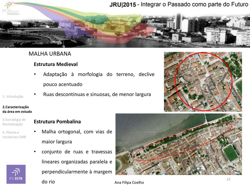 Caracterização da área em estudo Estrutura Pombalina Malha ortogonal, com vias de