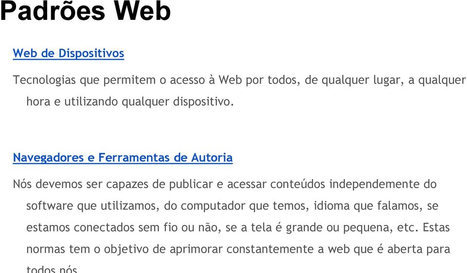 Navegadores e Ferramentas de Autoria Nós devemos ser capazes de publicar e acessar conteúdos independemente do software