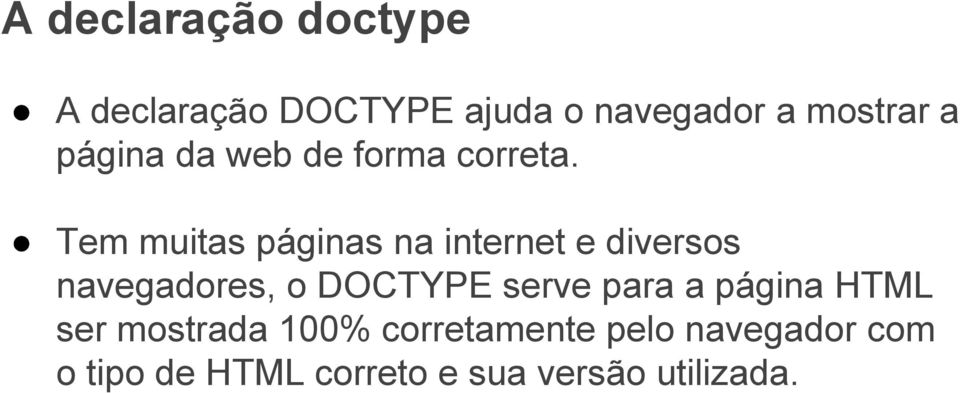 Tem muitas páginas na internet e diversos navegadores, o DOCTYPE serve