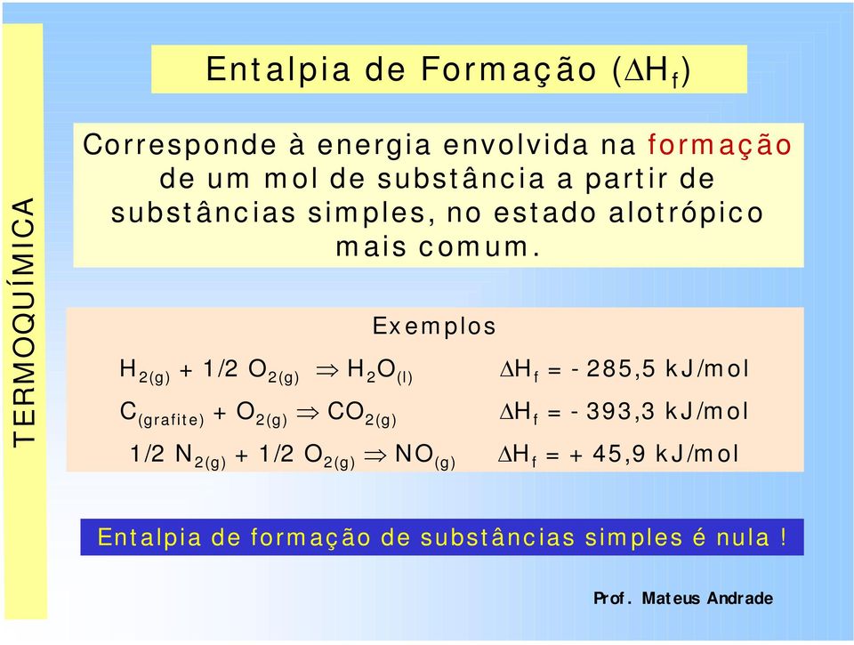 Ex em plos H 2(g) + 1/2 O 2(g) Ã H 2 O (l) DH f = - 285,5 k J /m ol C (grafit e) + O 2(g) Ã CO 2(g) DH f