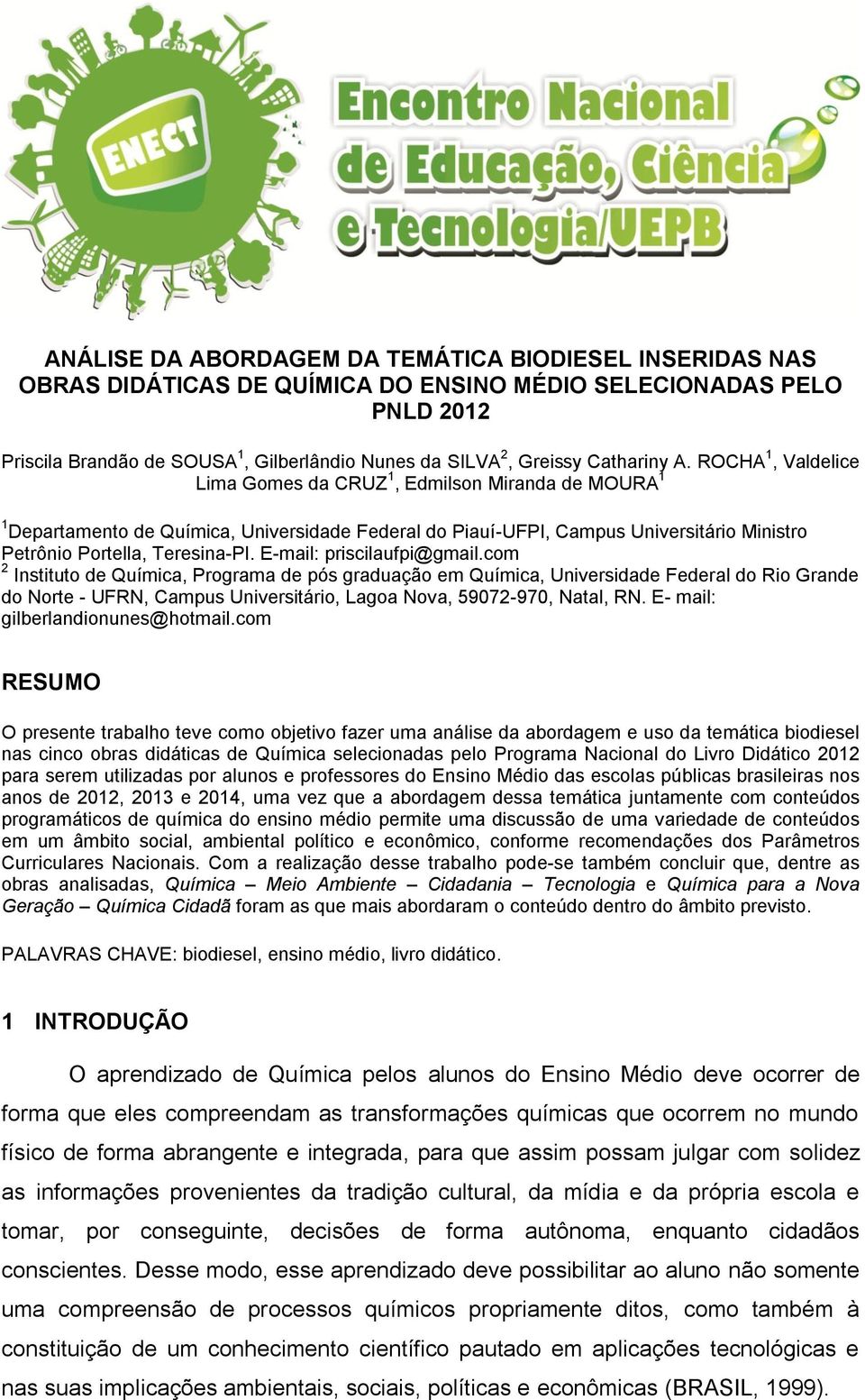 ROCHA 1, Valdelice Lima Gomes da CRUZ 1, Edmilson Miranda de MOURA 1 1 Departamento de Química, Universidade Federal do Piauí-UFPI, Campus Universitário Ministro Petrônio Portella, Teresina-PI.