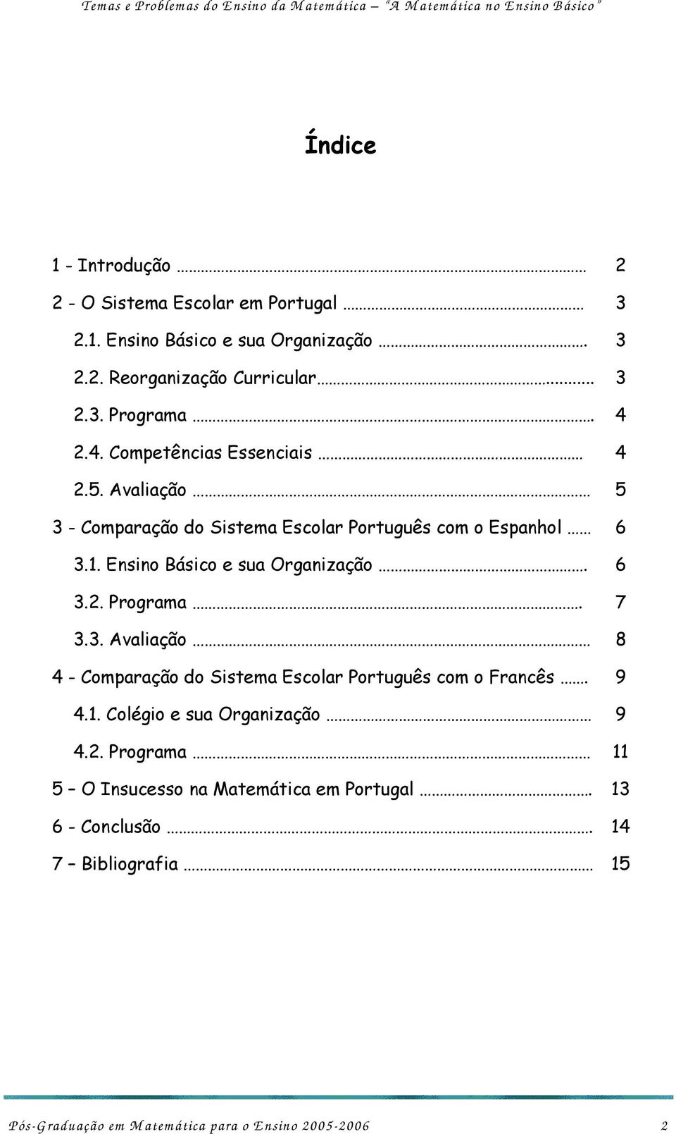 3.3. Avaliação 4 - Comparação do Sistema Escolar Português com o Francês. 4.1. Colégio e sua Organização 4.2.