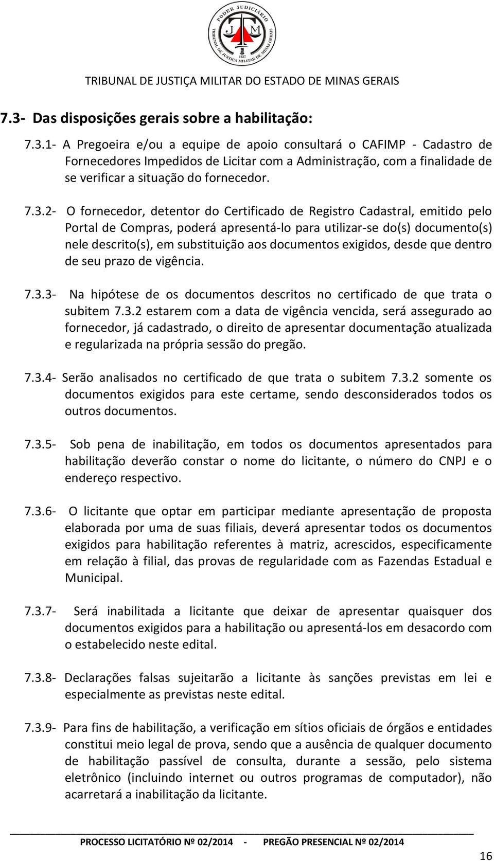 documentos exigidos, desde que dentro de seu prazo de vigência. 7.3.