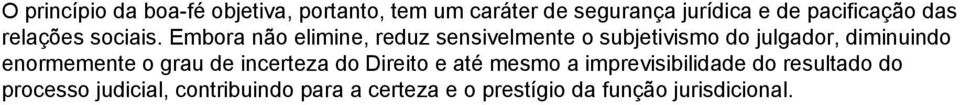 Embora não elimine, reduz sensivelmente o subjetivismo do julgador, diminuindo enormemente o