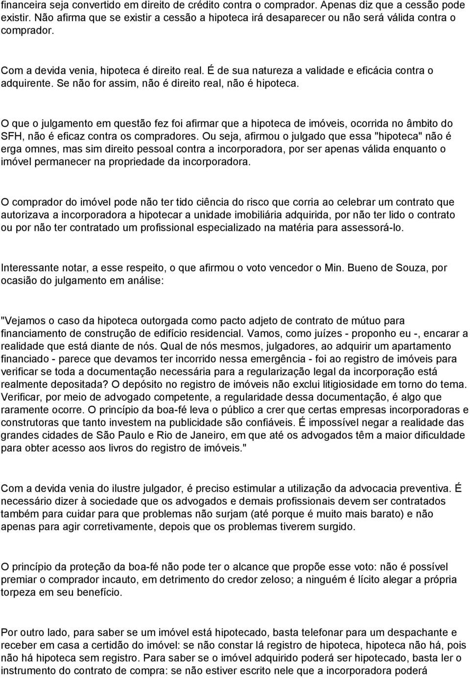 É de sua natureza a validade e eficácia contra o adquirente. Se não for assim, não é direito real, não é hipoteca.