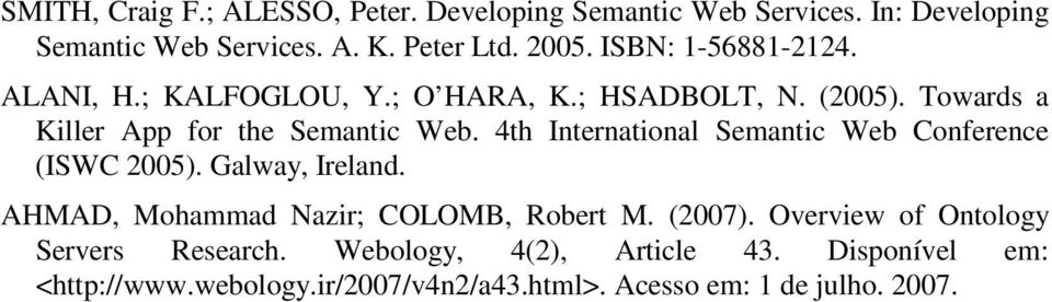 4th International Semantic Web Conference (ISWC 2005). Galway, Ireland. AHMAD, Mohammad Nazir; COLOMB, Robert M. (2007).