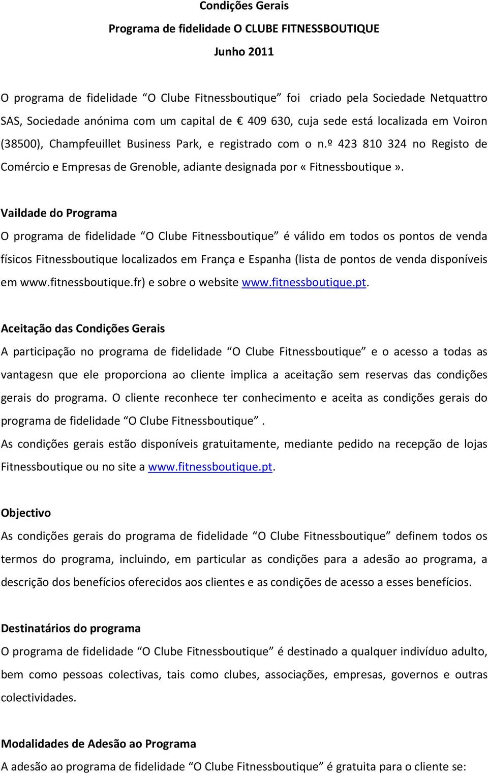 º 423 810 324 no Registo de Comércio e Empresas de Grenoble, adiante designada por «Fitnessboutique».