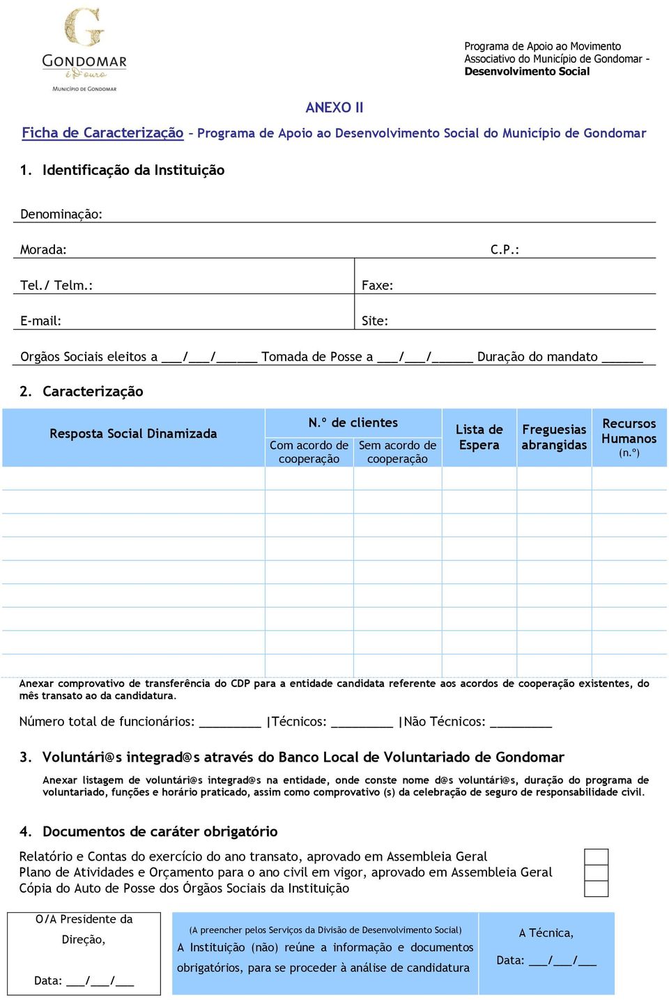 º de clientes Com acordo de cooperação Sem acordo de cooperação Lista de Espera Freguesias abrangidas Recursos Humanos (n.