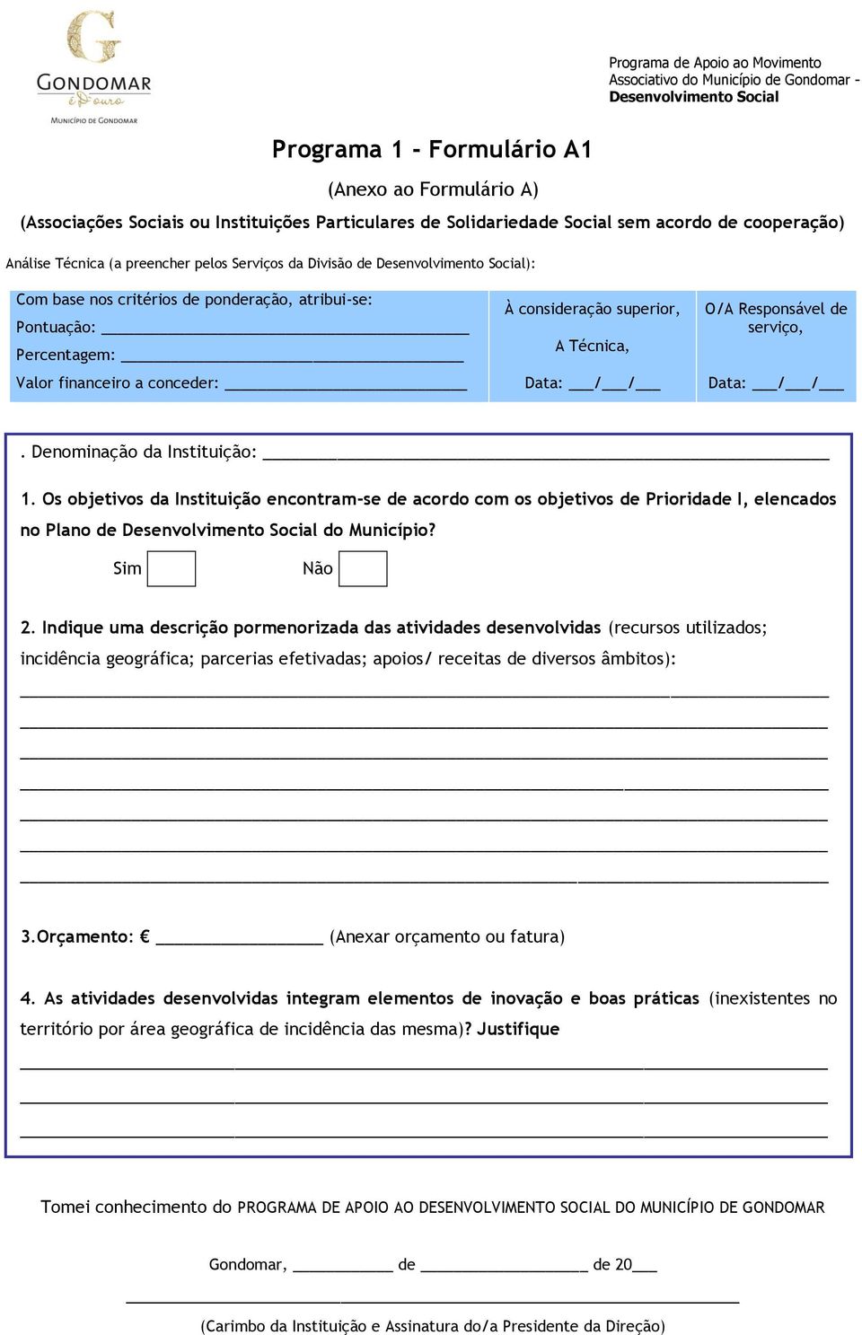 Os objetivos da Instituição encontram-se de acordo com os objetivos de Prioridade I, elencados no Plano de do Município? Sim Não 2.